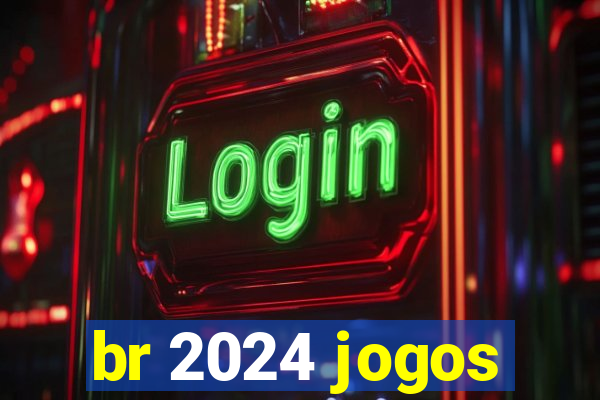 br 2024 jogos